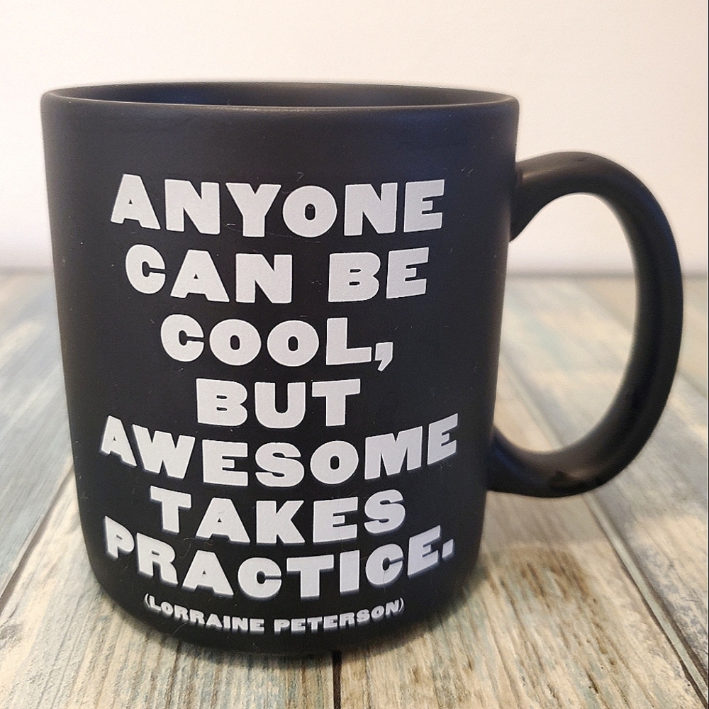 Quotable mugs Lorraine Peterson 😎 awesome takes practice large stoneware mug